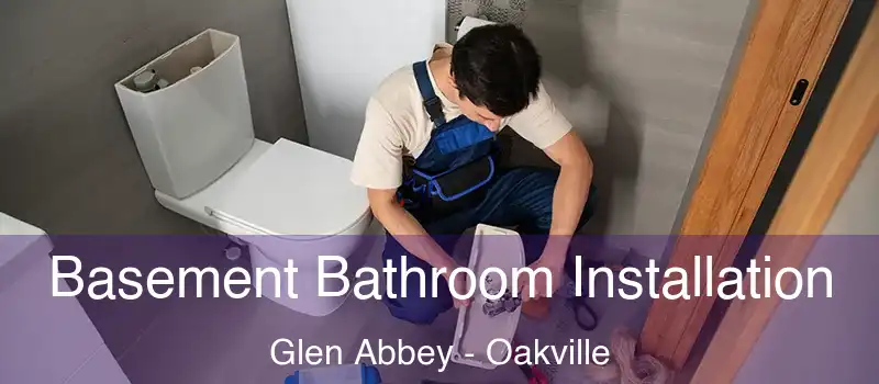  Basement Bathroom Installation Glen Abbey - Oakville