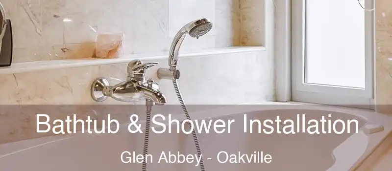 Bathtub & Shower Installation Glen Abbey - Oakville