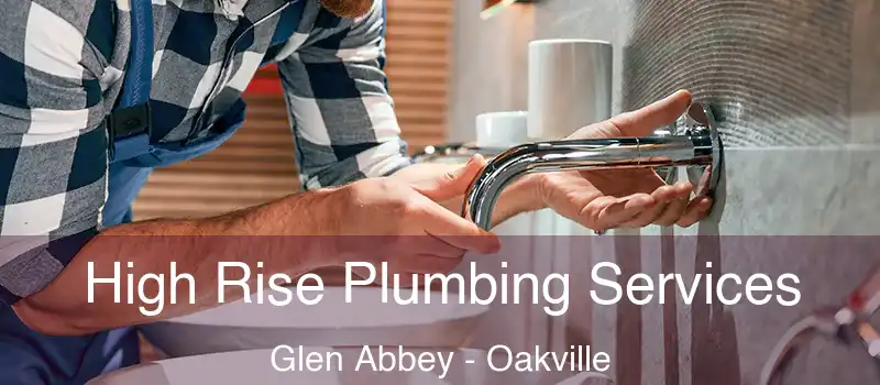  High Rise Plumbing Services Glen Abbey - Oakville