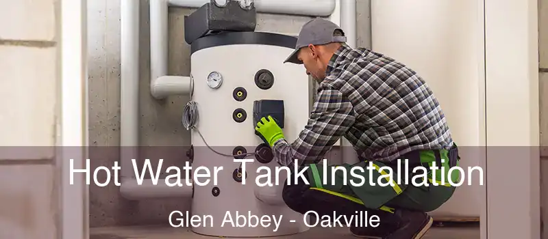  Hot Water Tank Installation Glen Abbey - Oakville