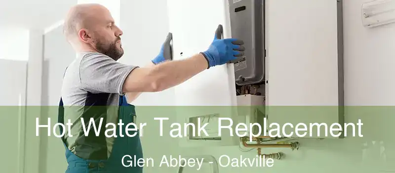  Hot Water Tank Replacement Glen Abbey - Oakville