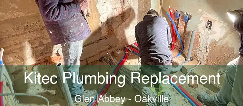  Kitec Plumbing Replacement Glen Abbey - Oakville