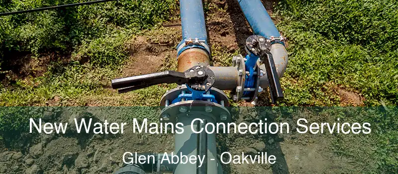  New Water Mains Connection Services Glen Abbey - Oakville