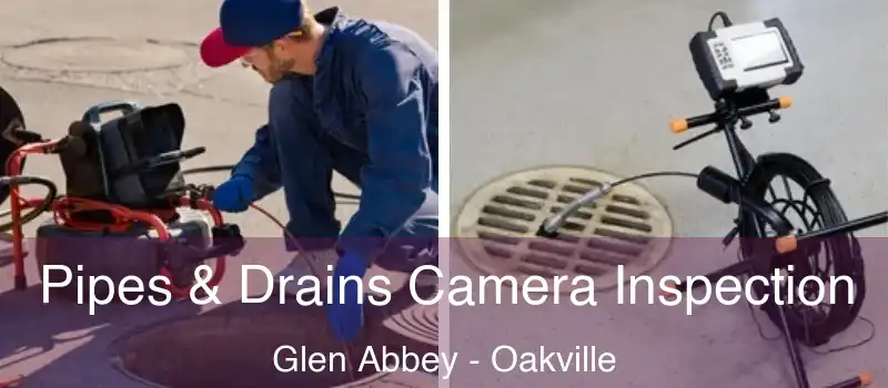  Pipes & Drains Camera Inspection Glen Abbey - Oakville