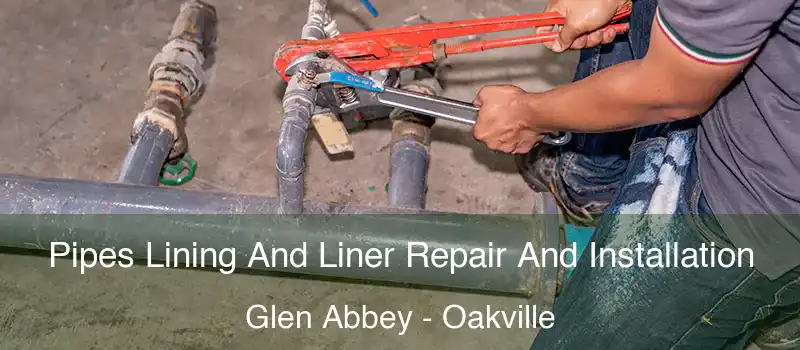  Pipes Lining And Liner Repair And Installation Glen Abbey - Oakville
