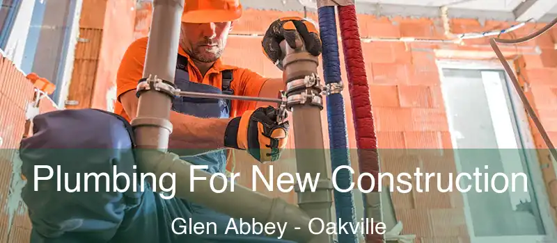  Plumbing For New Construction Glen Abbey - Oakville