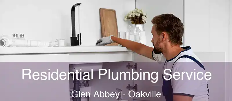  Residential Plumbing Service Glen Abbey - Oakville