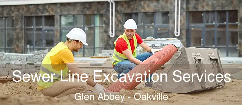 Sewer Line Excavation Services Glen Abbey - Oakville