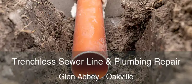  Trenchless Sewer Line & Plumbing Repair Glen Abbey - Oakville
