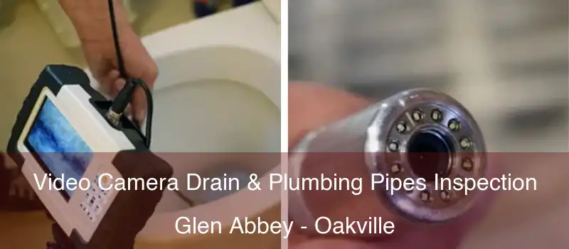  Video Camera Drain & Plumbing Pipes Inspection Glen Abbey - Oakville